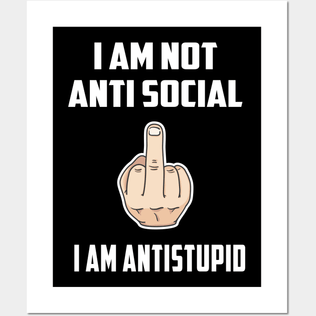 I AM NOT ANTI SOCIAL. I AM ANTI STUPID Wall Art by amitsurti